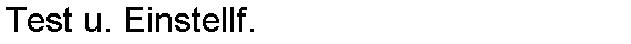 Test u. Einstellf.
